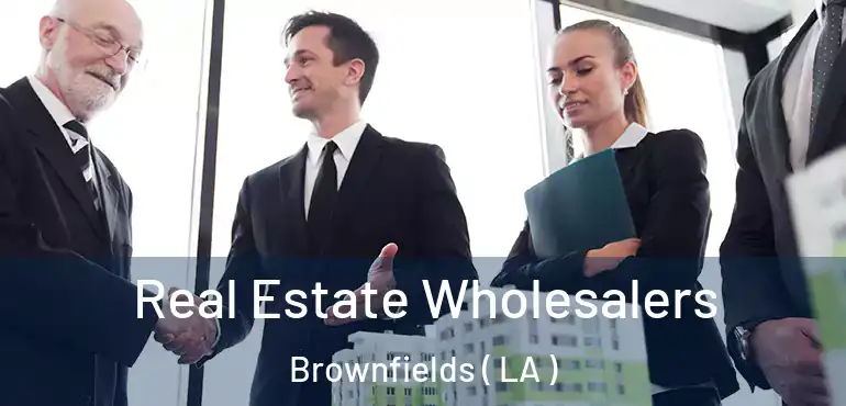  Real Estate Wholesalers Brownfields ( LA )