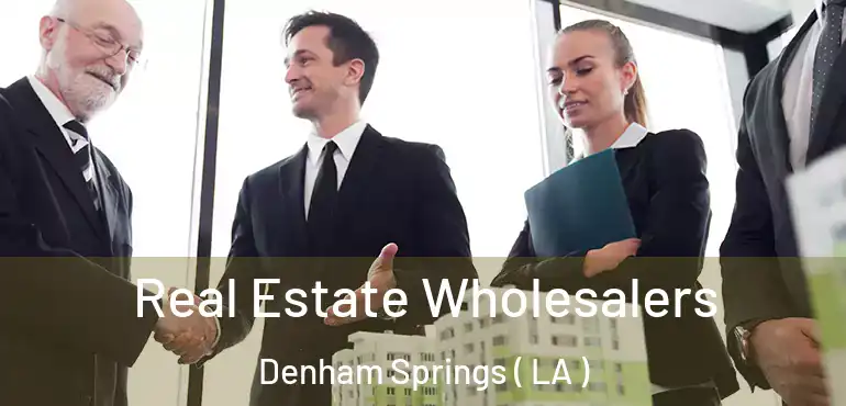  Real Estate Wholesalers Denham Springs ( LA )