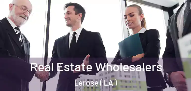  Real Estate Wholesalers Larose ( LA )