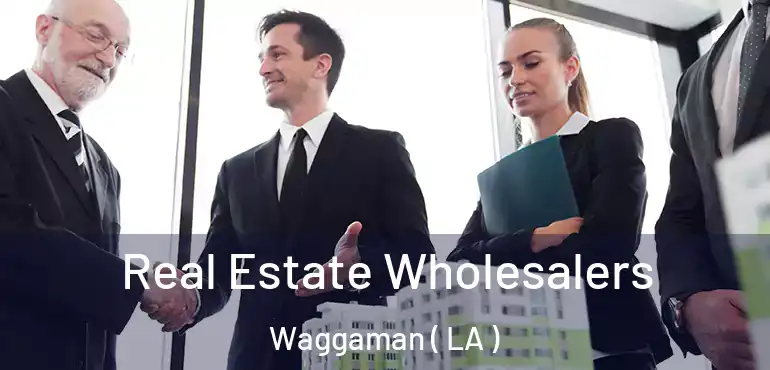  Real Estate Wholesalers Waggaman ( LA )