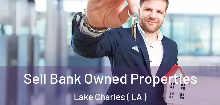  Sell Bank Owned Properties Lake Charles ( LA )