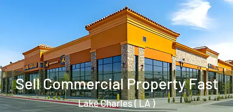  Sell Commercial Property Fast Lake Charles ( LA )