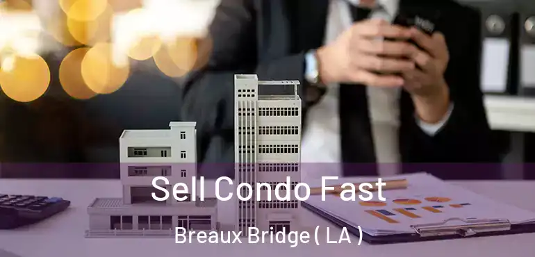  Sell Condo Fast Breaux Bridge ( LA )