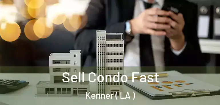  Sell Condo Fast Kenner ( LA )