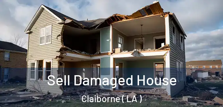  Sell Damaged House Claiborne ( LA )