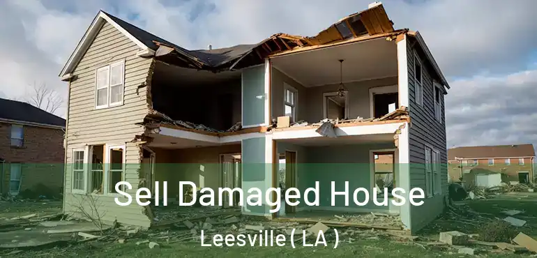 Sell Damaged House Leesville ( LA )