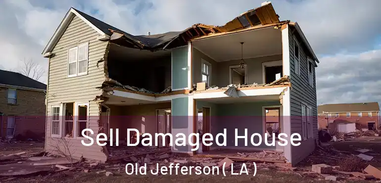  Sell Damaged House Old Jefferson ( LA )