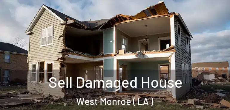  Sell Damaged House West Monroe ( LA )