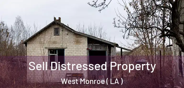  Sell Distressed Property West Monroe ( LA )