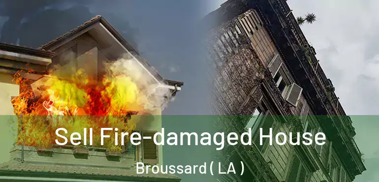  Sell Fire-damaged House Broussard ( LA )
