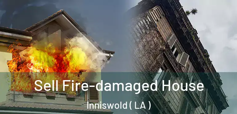  Sell Fire-damaged House Inniswold ( LA )
