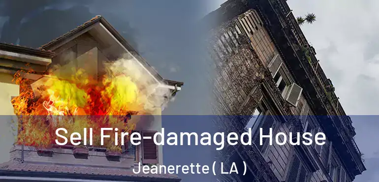  Sell Fire-damaged House Jeanerette ( LA )