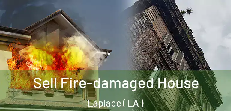  Sell Fire-damaged House Laplace ( LA )