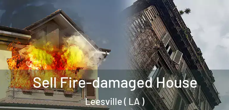  Sell Fire-damaged House Leesville ( LA )