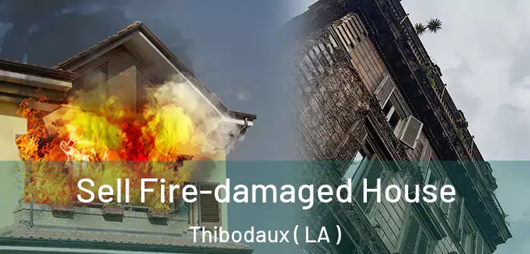  Sell Fire-damaged House Thibodaux ( LA )