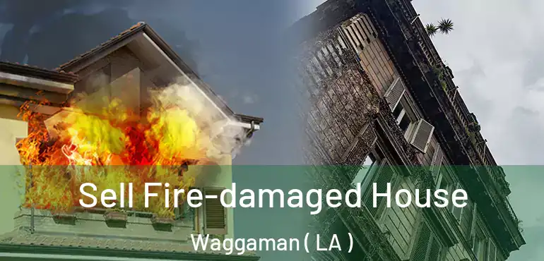  Sell Fire-damaged House Waggaman ( LA )