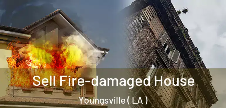  Sell Fire-damaged House Youngsville ( LA )