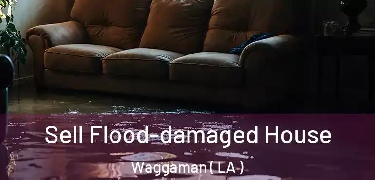  Sell Flood-damaged House Waggaman ( LA )
