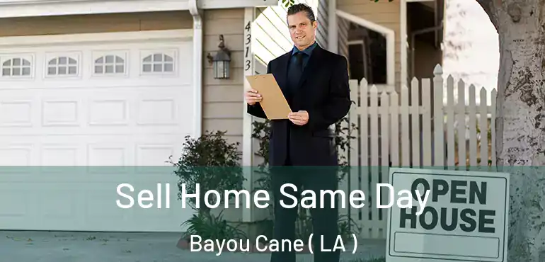  Sell Home Same Day Bayou Cane ( LA )