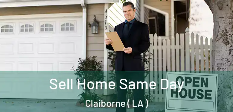  Sell Home Same Day Claiborne ( LA )