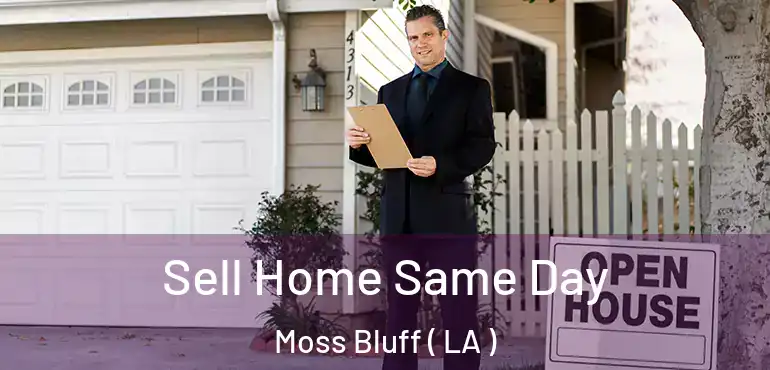  Sell Home Same Day Moss Bluff ( LA )