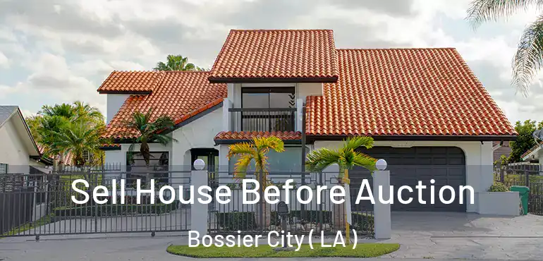  Sell House Before Auction Bossier City ( LA )