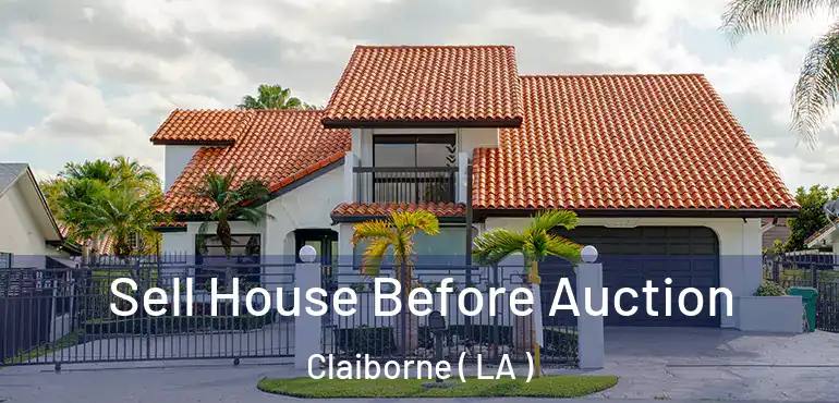  Sell House Before Auction Claiborne ( LA )