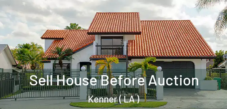  Sell House Before Auction Kenner ( LA )