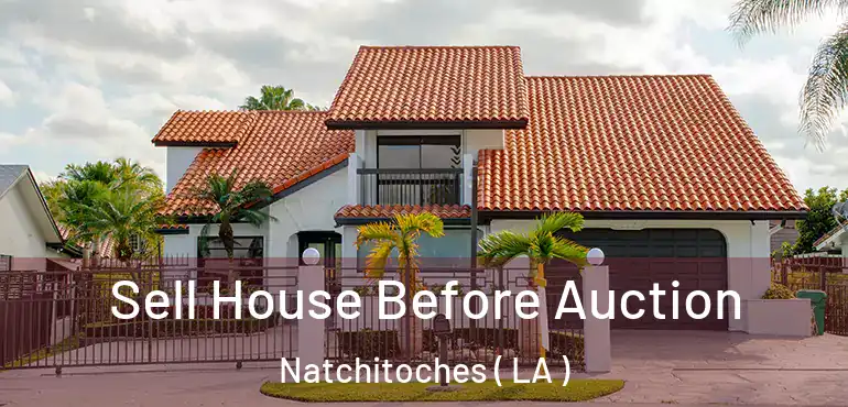  Sell House Before Auction Natchitoches ( LA )
