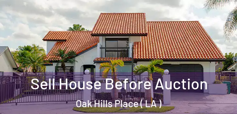  Sell House Before Auction Oak Hills Place ( LA )