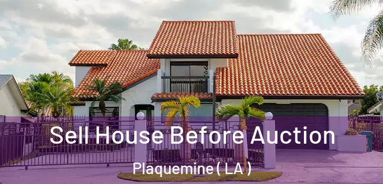  Sell House Before Auction Plaquemine ( LA )