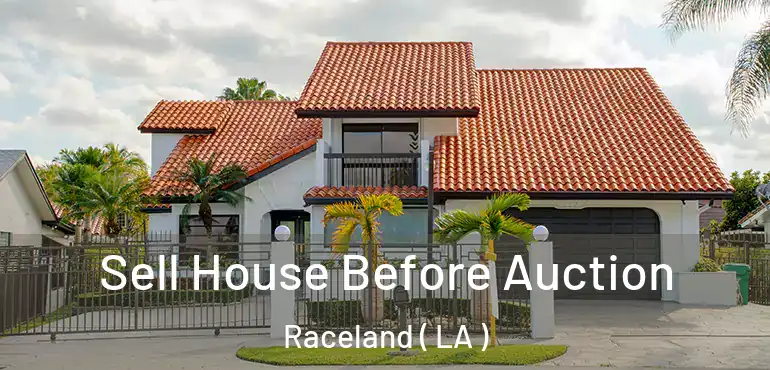  Sell House Before Auction Raceland ( LA )