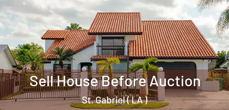  Sell House Before Auction St. Gabriel ( LA )
