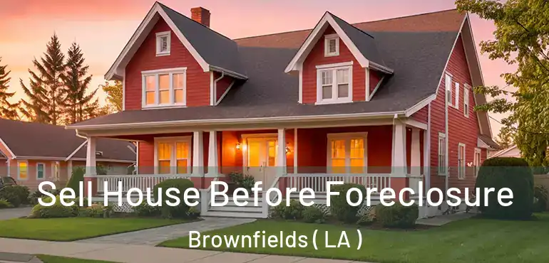  Sell House Before Foreclosure Brownfields ( LA )