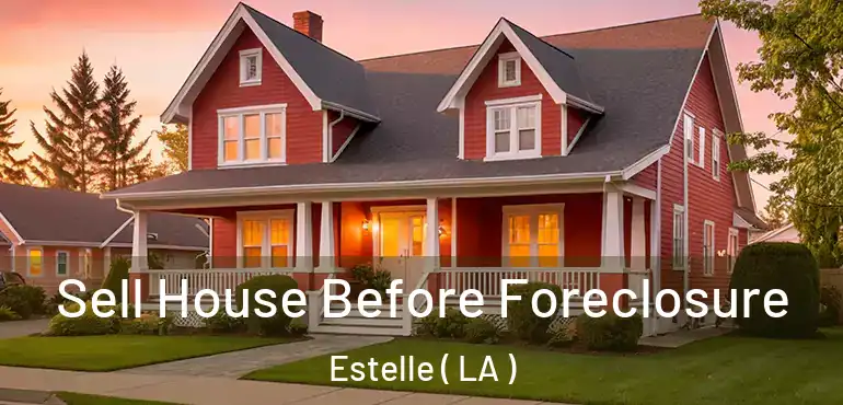  Sell House Before Foreclosure Estelle ( LA )