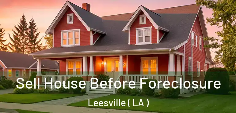  Sell House Before Foreclosure Leesville ( LA )