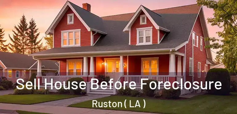  Sell House Before Foreclosure Ruston ( LA )