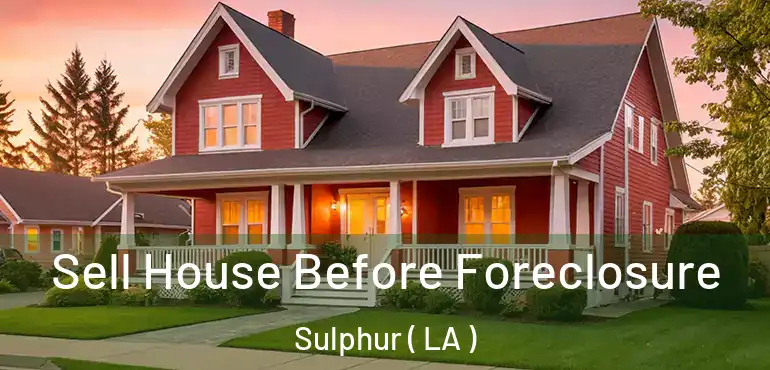  Sell House Before Foreclosure Sulphur ( LA )