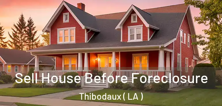  Sell House Before Foreclosure Thibodaux ( LA )