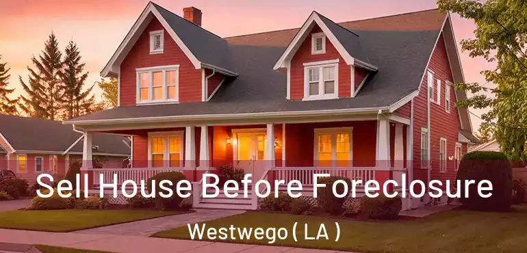  Sell House Before Foreclosure Westwego ( LA )