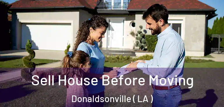  Sell House Before Moving Donaldsonville ( LA )