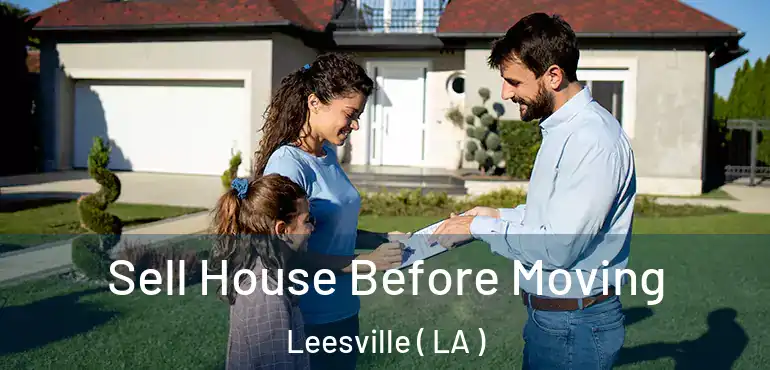  Sell House Before Moving Leesville ( LA )