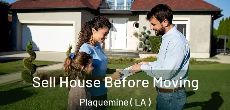  Sell House Before Moving Plaquemine ( LA )