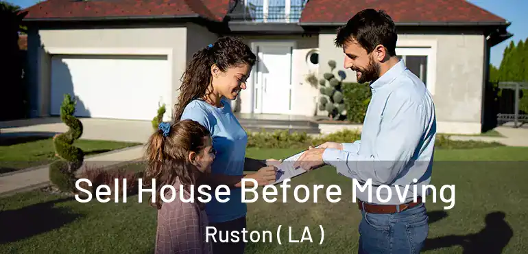  Sell House Before Moving Ruston ( LA )