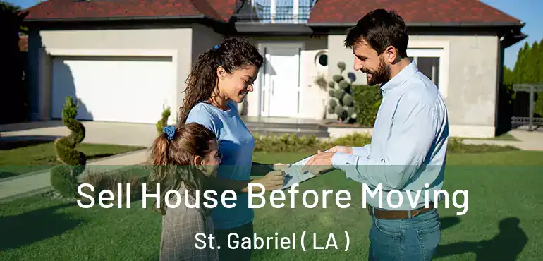  Sell House Before Moving St. Gabriel ( LA )