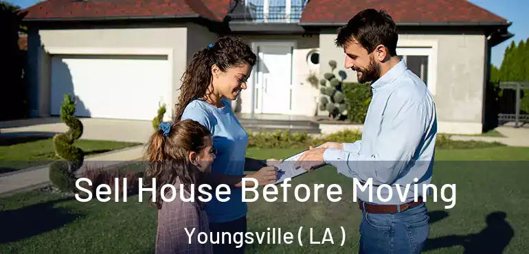  Sell House Before Moving Youngsville ( LA )