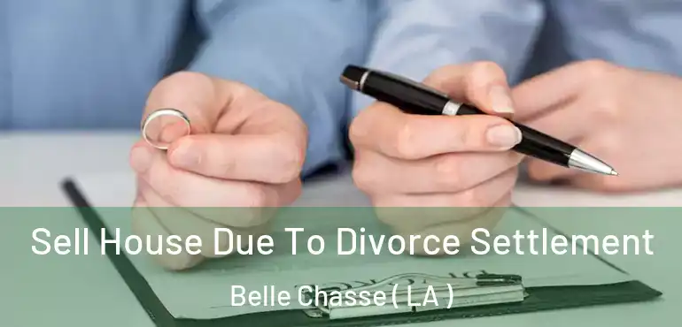  Sell House Due To Divorce Settlement Belle Chasse ( LA )