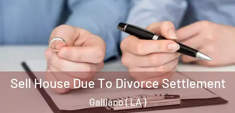  Sell House Due To Divorce Settlement Galliano ( LA )