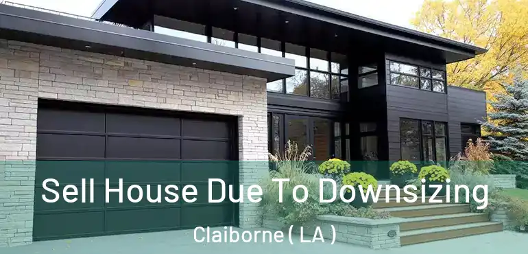  Sell House Due To Downsizing Claiborne ( LA )