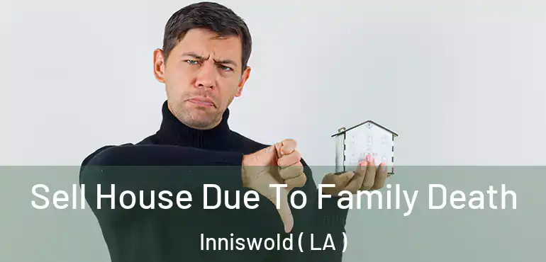  Sell House Due To Family Death Inniswold ( LA )